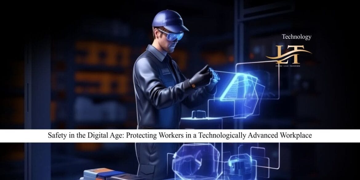 Safety in the Digital Age Protecting Workers in a Technologically Advanced Workplace