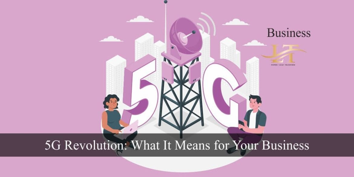 5G Revolution What It Means for Your Business