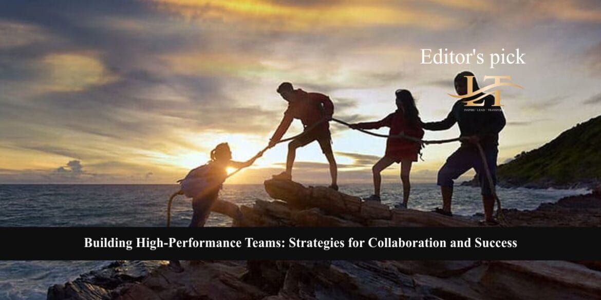 Building High-Performance Teams Strategies for Collaboration and Success