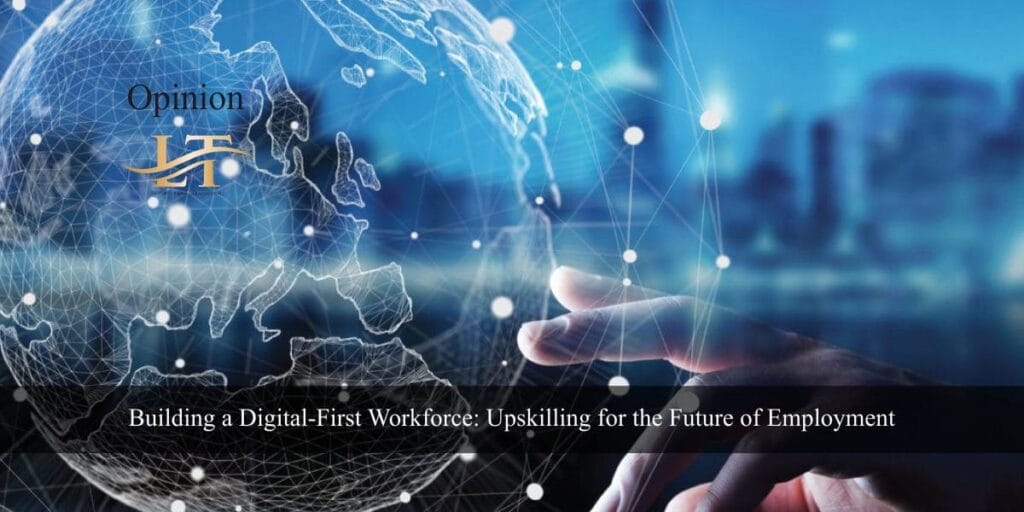 Building a Digital-First Workforce Upskilling for the Future of Employment