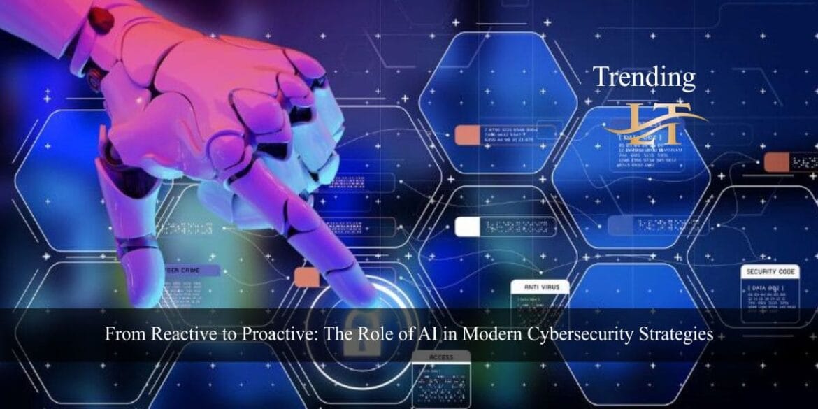 From Reactive to Proactive: The Role of AI in Modern Cybersecurity Strategies