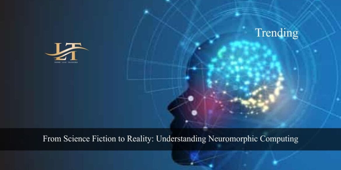 From Science Fiction to Reality Understanding Neuromorphic Computing
