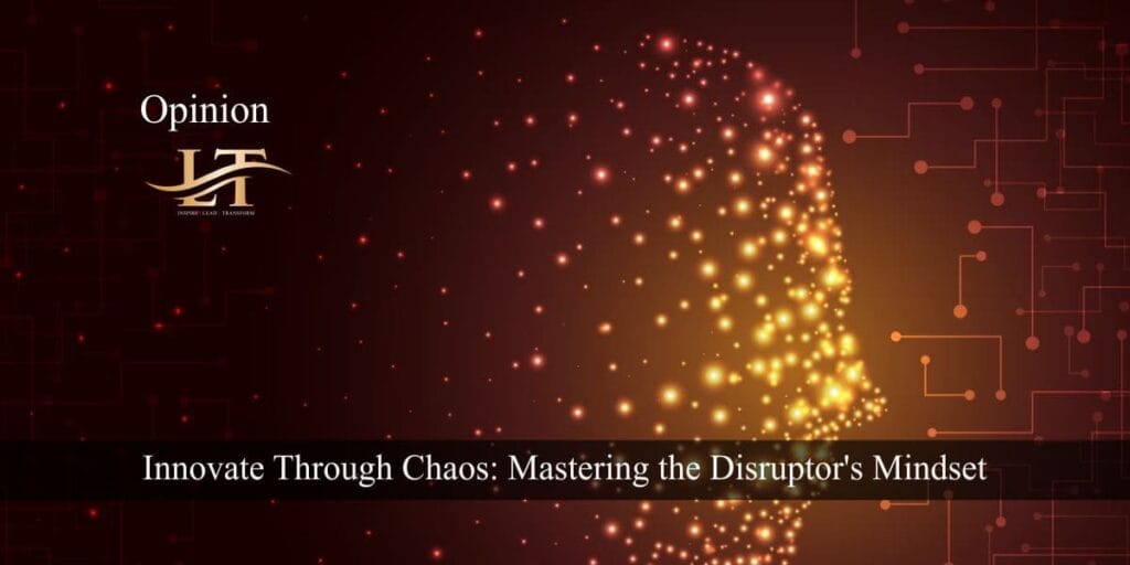 Innovate Through Chaos Mastering the Disruptor's Mindset