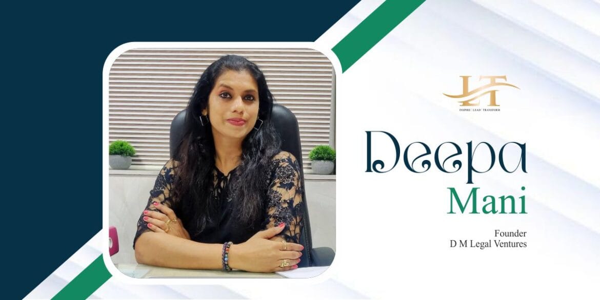 Deepa Mani Redefining Legal Practice with Empathy, Ethics and Expertise