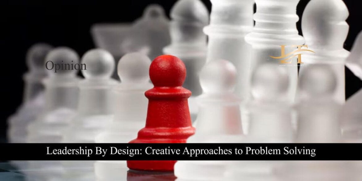 Leadership By Design Creative Approaches to Problem Solving